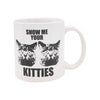 Attitude Mug Show Me Your Kitties - 22 Oz