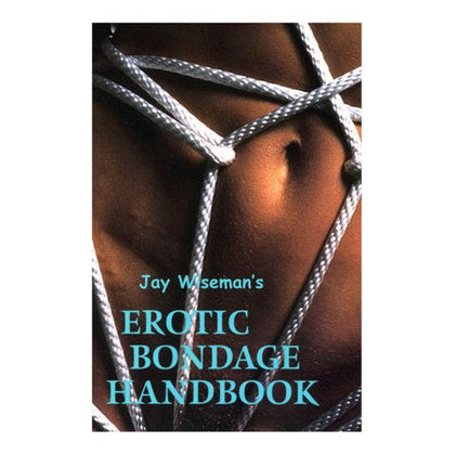 Jay Wiseman's Erotic Bondage Handbook