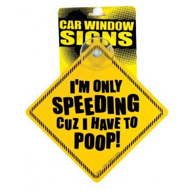 I'm only speeding cuz i have to poop car window signs