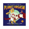 The Explorer's Guide To Planet Orgasm Book by Anne Sprinkle PhD