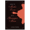 How To Make Love To A Younger Man by Ilona Paris