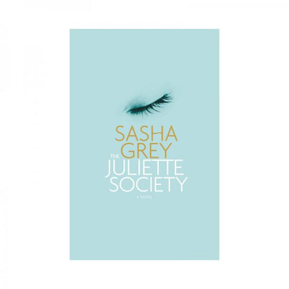 The Juliette Society: A Novel By Sasha Grey