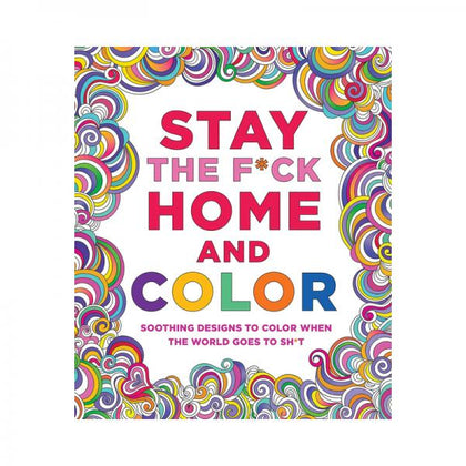 Stay The F*ck Home And Color Coloring Book