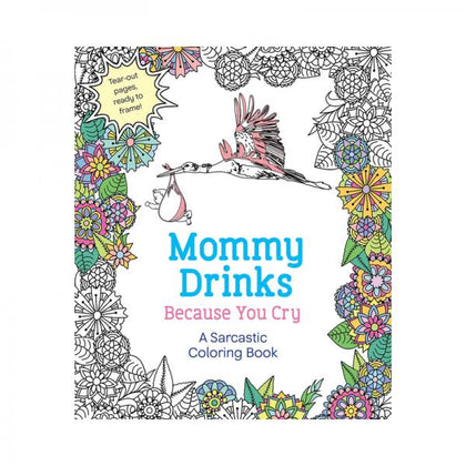 Mommy Drinks Because You Cry Coloring Book