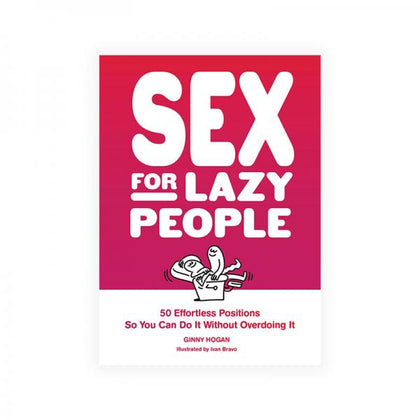 Sex For Lazy People: 50 Effortless Positions So You Can Do It Without Overdoing It