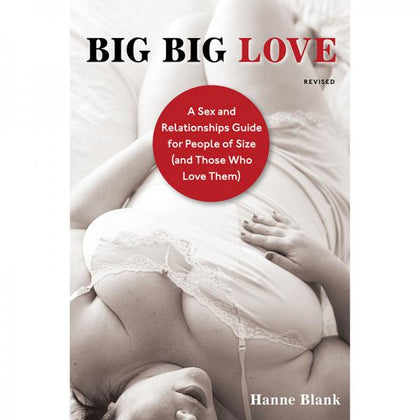 Big Big Love: A Sex And Relationship Guide For People Of Size