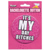 Kalan Bachelorette Button It's My Day Bitches - Fun and Flirty Pink Pleasure Button